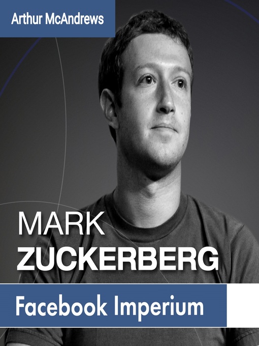 Title details for Mark Zuckerberg und sein Imperium by Arthur McAndrews - Available
